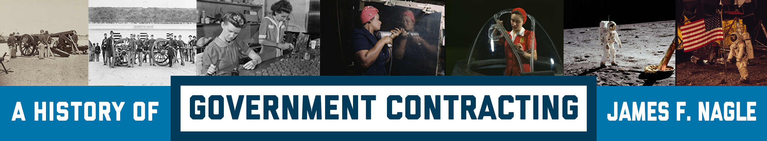 A History of Government Contracting by James F. Nagle. A series of photos depicting government contracting work from the Civil War, World War II, and the moon landing.